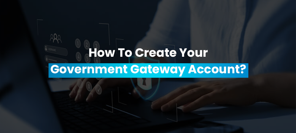 How To Create Your Government Gateway Account?