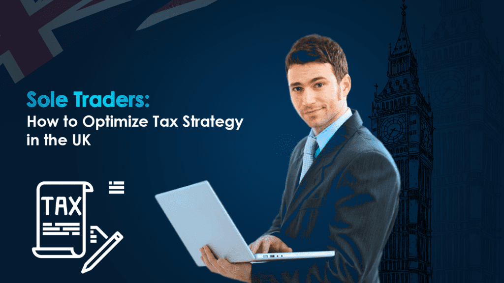 Sole Traders: How to Optimize Your Tax Strategy in the UK