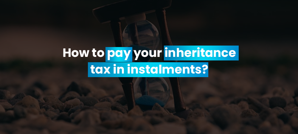 How to pay your inheritance tax in instalments?