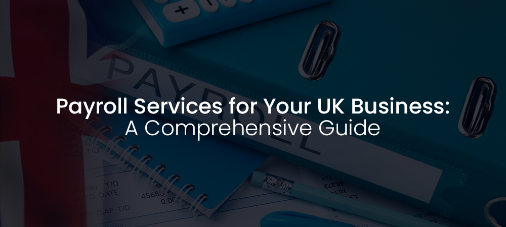 Payroll Services for Your UK Business: A Comprehensive Guide