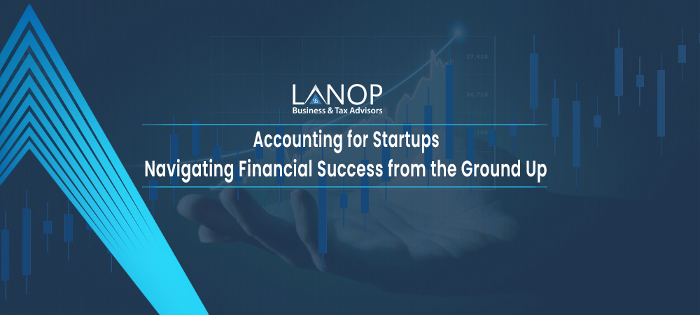 Accounting for Startups: Navigating Financial Success from the Ground Up