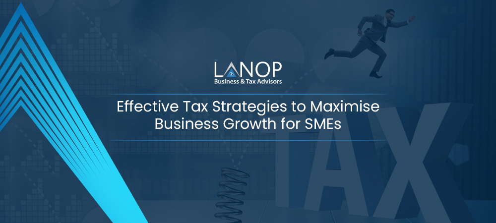 Effective Tax Strategies for SMEs to Maximise their Business Growth