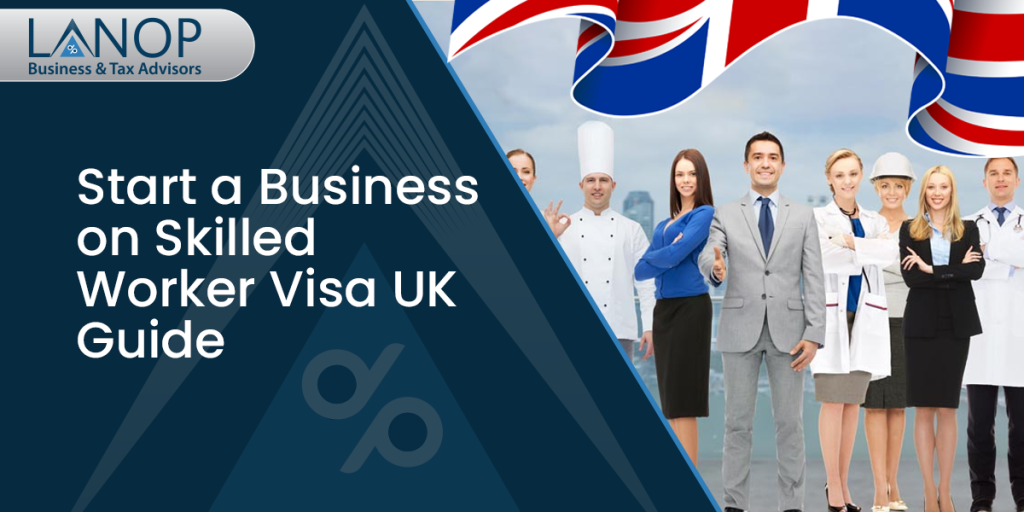 Start a Business on Skilled Worker Visa UK Guide