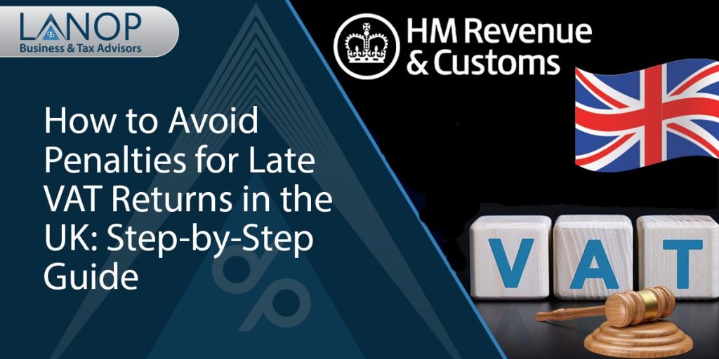 How to Avoid Penalties for Late VAT Returns in the UK: Step-by-Step Guide 