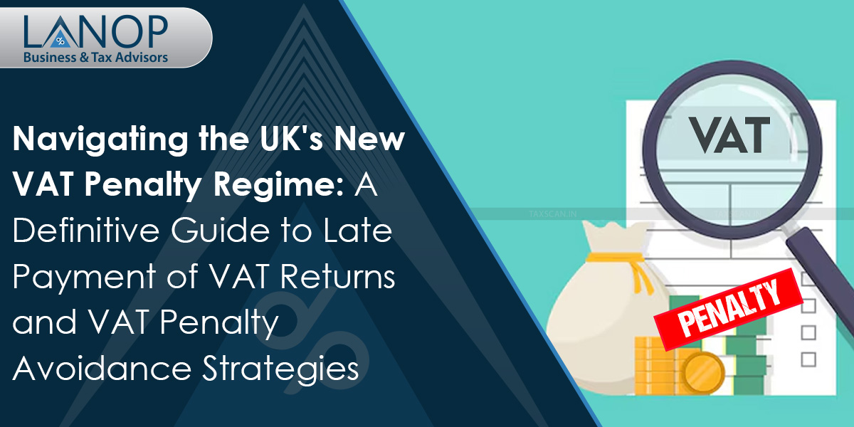 Navigating the UK’s New VAT Penalty Regime: A Definitive Guide to Late Payment of VAT Returns and VAT Penalty Avoidance Strategies 