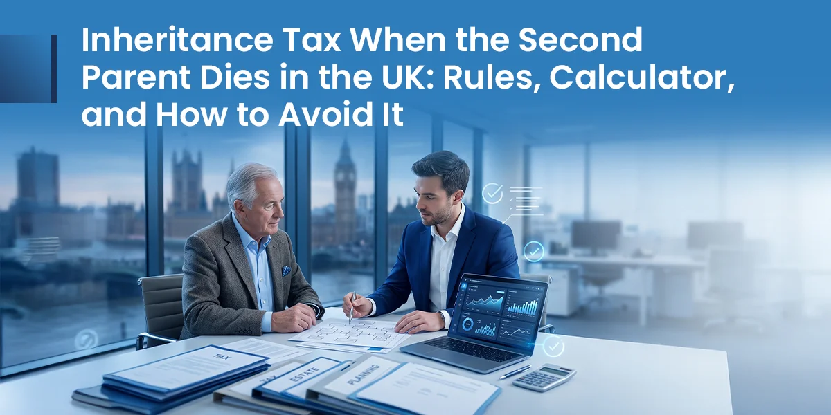 Inheritance Tax When the Second Parent Dies in the UK Explained with Rules, Calculator, and How to Avoid It
