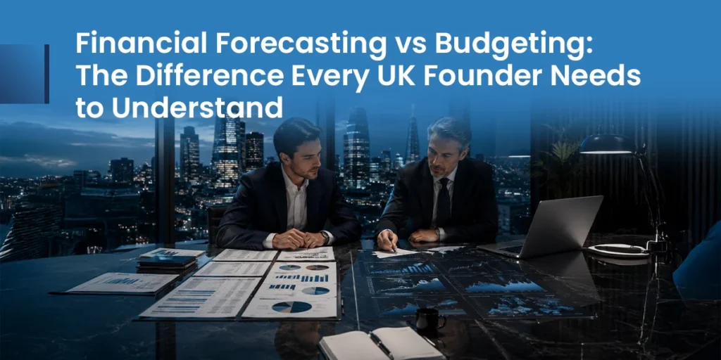 Financial Forecasting vs Budgeting: The Difference Every UK Founder Needs to Understand Financial Forecasting vs Budgeting The Difference Every UK Founder Needs to Understand