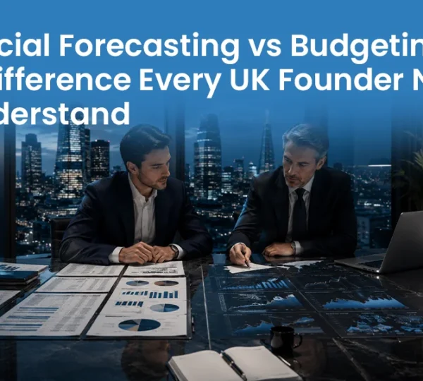 Blog Financial Forecasting vs Budgeting The Difference Every UK Founder Needs to Understand