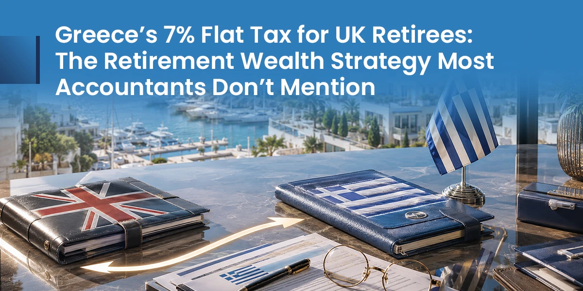 Greece’s 7% Flat Tax for UK Retirees: The Retirement Wealth Strategy Most Accountants Don’t Mention