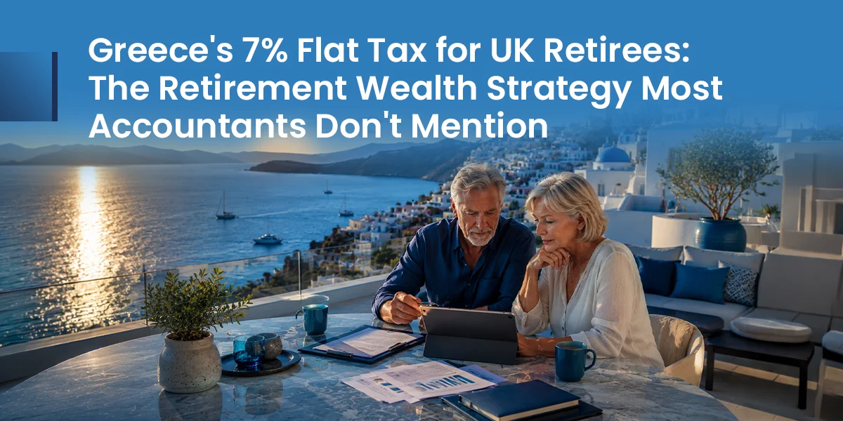 Greece's 7% Flat Tax for UK Retirees The Retirement Wealth Strategy Most Accountants Don't Mention