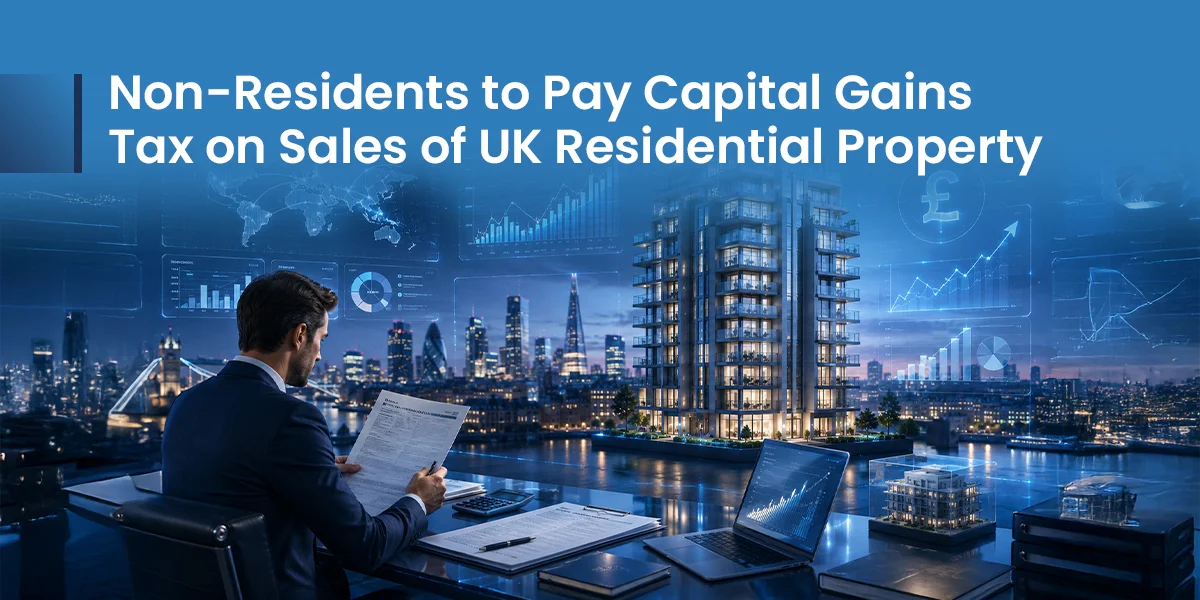 Non-Residents to Pay Capital Gains Tax on Sales of UK Residential Property