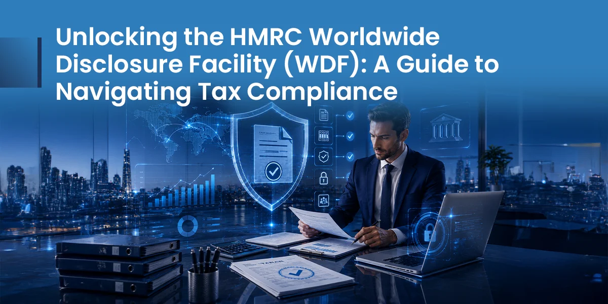Unlocking the HMRC Worldwide Disclosure Facility (WDF): A Guide to Navigating Tax Compliance