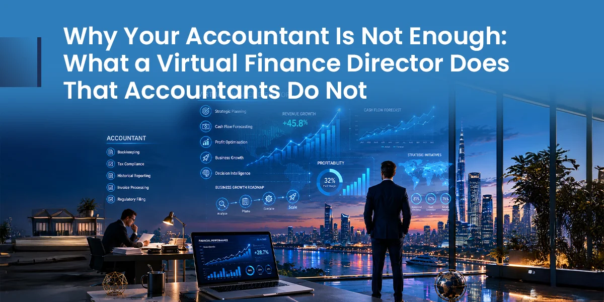 Why Your Accountant Is Not Enough: What a Virtual Finance Director Does That Accountants Do Not