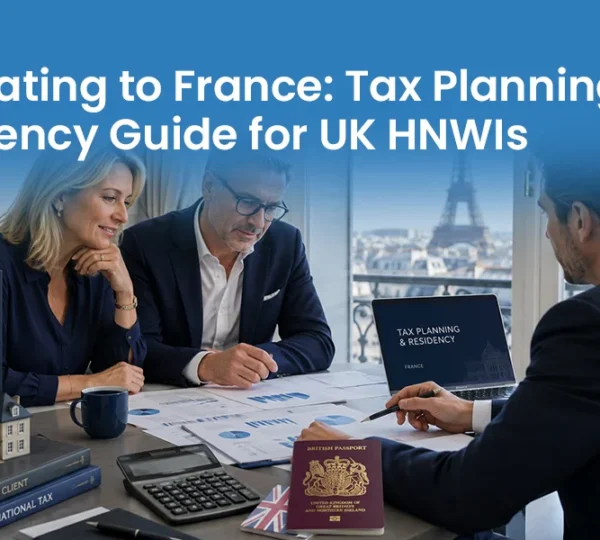 Blog Relocating to France Tax Planning and Residency Guide for UK HNWIs