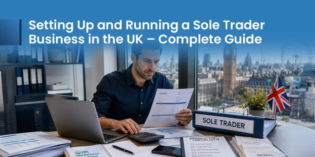 Setting Up and Running a Sole Trader Business in the UK – Complete Guide Setting Up and Running a Sole Trader Business in the UK – Complete Guide
