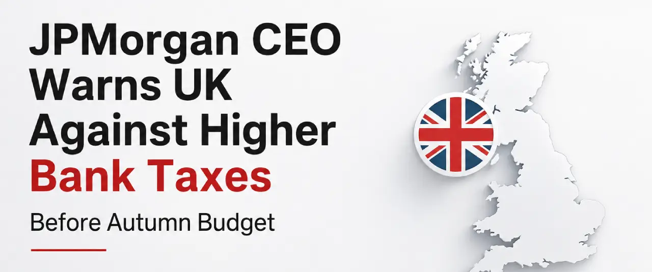 Home JPMorgan CEO Warns UK Government Against Raising Taxes on Banks Before Autumn Budget