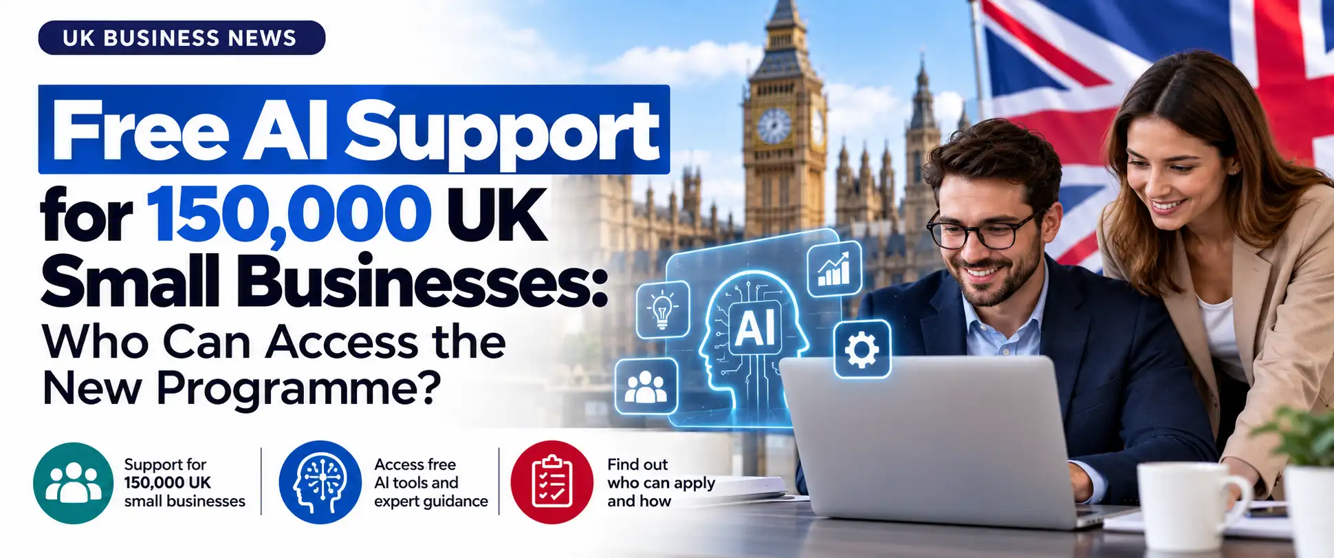 Home Free AI Support for 150,000 UK Small Businesses: Who Can Access the New Programme?
